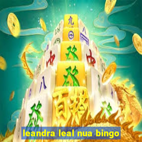 leandra leal nua bingo